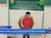 Trujillo: envían a prisión a sujeto investigado por trata de personas