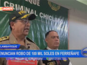 Lambayeque: denuncian robo de 100 mil soles en Ferreñafe