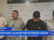 Trujillo: investigan a sujetos por extorsión a mujer