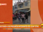 Piura: detienen a dos presuntos integrantes del Clan Totas