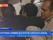 Cajamarca: recapturan a hombre que huyó de carceleta judicial