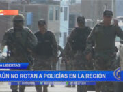 La Libertad: aún no rotan a policías en la región