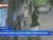 Trujillo: delincuentes atacan a balazos a vivienda y exigen 50 mil soles