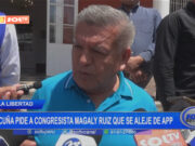 La Libertad: Acuña pide a congresista Magaly Ruiz que se aleje de APP
