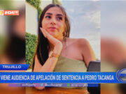 Trujillo: se viene audiencia de apelación de sentencia a Pedro Tacanga