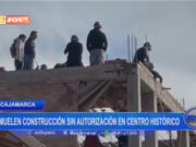 Cajamarca: demuelen construcción sin autorización en centro histórico