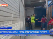 Chiclayo: sujetos dedicados al “Gota gota” incendian puestos