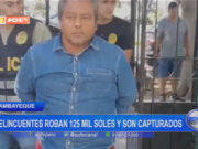 Lambayeque: delincuentes roban 125 mil soles y son capturados