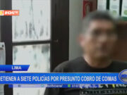 Lima: detienen a siete policías por presunto cobro de coimas
