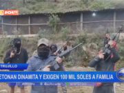 Trujillo: detonan dinamita y exigen 100 mil soles a familia