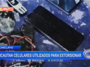 Chiclayo: incautan celulares utilizados para extorsionar