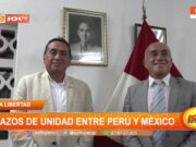 La Libertad: lazos de unidad entre Perú y México
