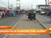Trujillo: cerrarán por un día mercado zonal Palermo