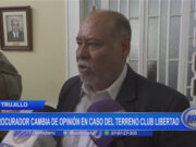 Trujillo: procurador cambia de opinión en caso del terreno Club Libertad