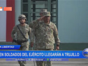 La Libertad: cien soldados del Ejército llegarán a Trujillo