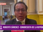 ”El sistema electoral ha tenido un comportamiento pulcro”: Roberto Sánchez, congresista