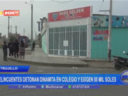 Trujillo: delincuentes detonan dinamita en colegio y exigen 50 mil soles