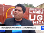 Chiclayo: padre denuncia maltratos a su hija en colegio