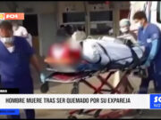 Tumbes: hombre muere tras ser quemado por su expareja