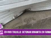 Trujillo: delincuentes detonan dinamita en farmacia en El Porvenir