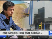 Áncash: investigan secuestro de madre de periodista
