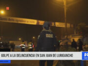 Lima: golpe a la delincuencia en San Juan de Lurigancho