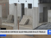 Trujillo: construcción de centro de salud paralizado en Alto Trujillo