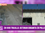 Trujillo : detonan dinamita en pollería en La Esperanza