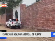 Lambayeque: empresario denuncia amenazas de muerte