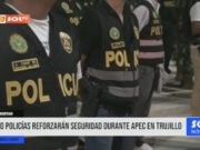 1200 policías reforzarán seguridad durante APEC en Trujillo