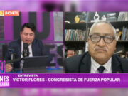 «No hay un contubernio (alianza) con el Gobierno, y que nos pase la factura o no, en las próximas elecciones, es un tema secundario»: Víctor Flores, congresista de Fuerza Popular
