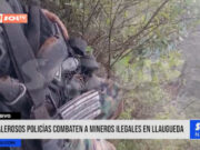 La Libertad: policías combaten a mineros ilegales en Llaugueda