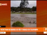 Áncash: registran desborde de río y huaico en Ticapampa