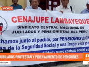 Chiclayo: jubilados protestan y piden aumento de pensiones
