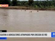 Tumbes: rescatan a agricultores atrapados por crecida del río