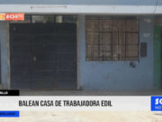 Trujillo: balean casa de trabajadora edil