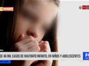 Más de 46 mil casos de maltrato infantil en niños y adolescentes