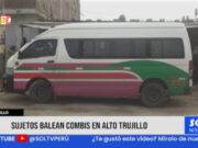 Alto Trujillo: sujetos balean combis de transporte público