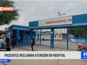 Lambayeque: pacientes reclaman atención en hospital