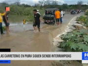Piura: las carreteras siguen siendo interrumpidas