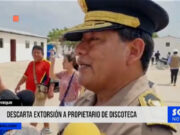 Chiclayo: jefe policial descarta extorsión a propietario de discoteca