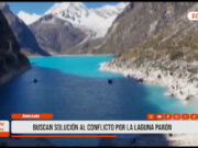 Áncash: buscan solución al conflicto por la laguna Parón