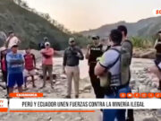 Cajamarca: Perú y Ecuador unen fuerzas contra la minería ilegal