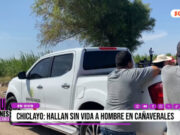 Chiclayo: hallan a hombre muerto en cañaverales de pueblo joven