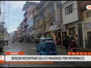 Huaraz: buscan recuperar calles invadidas por informales