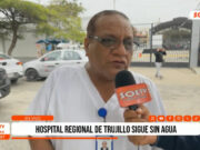 Hospital Regional de Trujillo sigue sin agua