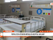 Lambayeque: fortalecen atención médica en hospital Naylamp