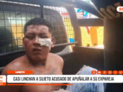 Loreto: sujeto acuchilla a su expareja y vecinos lo linchan