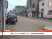 Trujillo: balean a “Chapulín” en la puerta de su casa