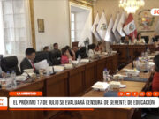 La Libertad: el próximo 17 de julio se evaluará censura de gerente de Educación